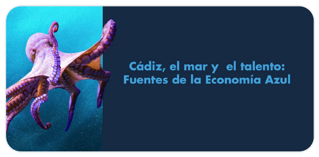 Cádiz, el mar y el talento: Fuentes de la Economía Azul